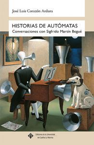 Ediciones de la UCLM presenta el libro ‘Historias de autómatas. Conversaciones con Sigfrido Martín Begué’ 2 CAL0011 COVER
