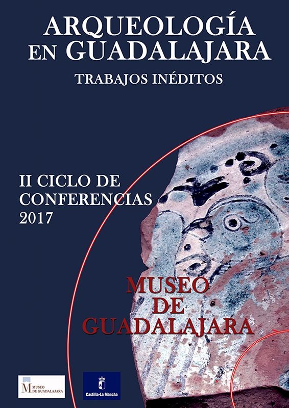 El Museo provincial de Guadalajara pone en marcha el segundo ciclo “Arqueología en Guadalajara. Trabajos inéditos”