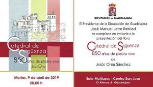 La Diputación presenta el martes 9 en Guadalajara el libro sobre la Catedral de Sigüenza escrito por Jesús Orea