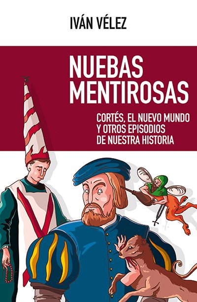 Publicado el nuevo libro de Iván Vélez Nuebas mentirosas sobre Cortés, el Nuevo Mundo y otros episodios de nuestra historia