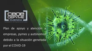 La patronal conquense recuerda que las empresas podrán seguir solicitando ERTEs por causas de fuerza mayor