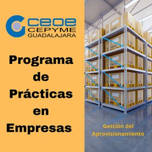 CEOE-Cepyme Guadalajara informa a las empresas de la posibilidad de acoger alumnos en prácticas en la especialidad de gestión y control del aprovisionamiento