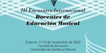 La Facultad de Educación de Cuenca albergará el III Encuentro Internacional de Docentes de Música de Cuenca el 11, 12 y 13 de noviembre de 2022