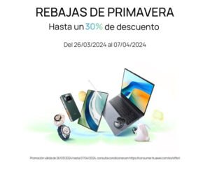 Huawei comienza las Rebajas de Primavera con ofertas flash y descuentos de hasta el 30% en la mejor tecnología