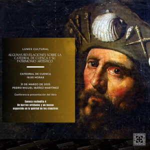 La Catedral de de Cuenca acoge la presentación de un nuevo título de la serie “Cuenca recóndita” del historiador Pedro Miguel Ibáñez 