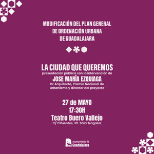 El Ayuntamiento de Guadalajara presentará el próximo 27 de mayo la Modificación del Plan General de Ordenación Urbana 