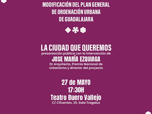 El Ayuntamiento de Guadalajara presentará el próximo 27 de mayo la Modificación del Plan General de Ordenación Urbana