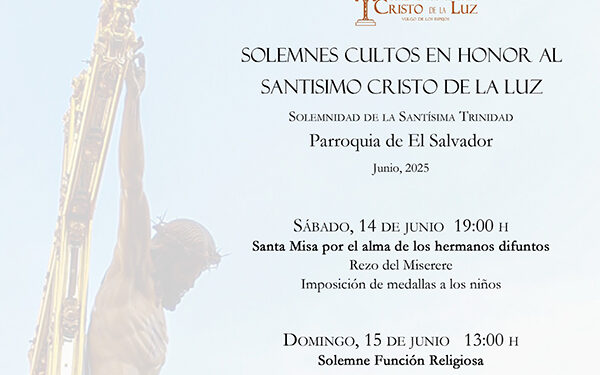 La V. H. del Santísimo Cristo de la Luz celebra sus solemnes cultos el 14 y 15 de junio 1 La V. H. del Santísimo Cristo de la Luz celebra sus solemnes cultos el 14 y 15 de junio
