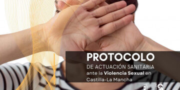 Castilla-La Mancha se dota de un Protocolo y de una Guía de Actuación ante la Violencia Sexual en el ámbito sanitario