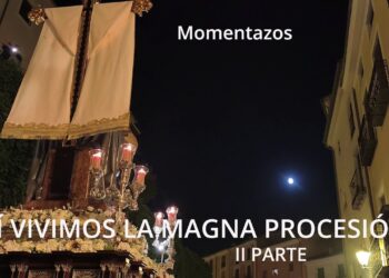 Vídeo. Así vivimos los Momentazos de la Magna Procesión de Cuenca. II Parte.