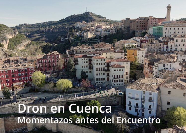 Dron en Cuenca. Momentazos antes del Encuentro