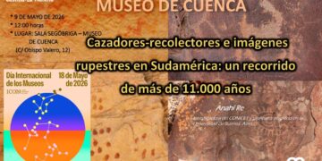 El Museo de Cuenca y la Universidad de Castilla-La Mancha abrirán este sábado, 9 de mayo, la programación del Día Internacional de los Museos 2026 con la conferencia “Cazadores-recolectores e imágenes rupestres en Sudamérica: un recorrido de más de 11.000 años”, que impartirá la investigadora del CONICET y profesora de grado en la Universidad de Buenos Aires Anahí Re. La cita tendrá lugar a las 12.00 horas en la Sala Segóbriga del Museo de Cuenca, en la calle Obispo Valero, 12, con entrada libre hasta completar aforo. La actividad propone un recorrido por el pasado humano de Sudamérica a través de las formas de vida de los grupos cazadores-recolectores que habitaron ese territorio desde los inicios del poblamiento hasta tiempos recientes. Durante la conferencia se abordarán los grabados y pinturas que estas sociedades dejaron a lo largo de los milenios en cuevas, paredes y bloques de distintos sitios arqueológicos emblemáticos. La sesión pondrá el foco, de manera especial, en las sociedades móviles de la Patagonia y en la variedad de arte rupestre que desarrollaron. El planteamiento de la charla permitirá acercar al público de Cuenca a una amplia diversidad de paisajes y expresiones simbólicas conservadas en el registro arqueológico sudamericano. El acto concluirá con un debate entre Anahí Re y Juan Francisco Ruiz, profesor titular de Prehistoria de la UCLM, en la sala de Prehistoria del museo. En ese encuentro se analizarán las vinculaciones y analogías entre las pinturas rupestres de la zona de Cuenca y las de Sudamérica, un cierre que conecta la conferencia internacional con el patrimonio prehistórico más cercano al público conquense. Con esta propuesta, el Museo de Cuenca pone en marcha los actos de celebración del Día Internacional de los Museos 2026 con una actividad que combina divulgación, investigación y mirada comparada sobre el arte rupestre. Más información en la web de Cultura de Castilla-La Mancha.