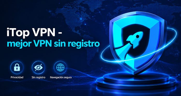 iTop VPN sin registro: la solución gratuita que protege tu privacidad