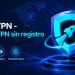 iTop VPN sin registro: la solución gratuita que protege tu privacidad